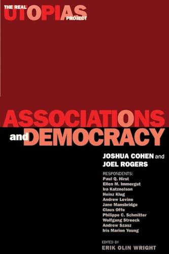Associations and Democracy (The Real Utopias Project, Vol. 1) by Joshua Cohen, Joel Rogers, Erik Olin Wright, 9781859840481