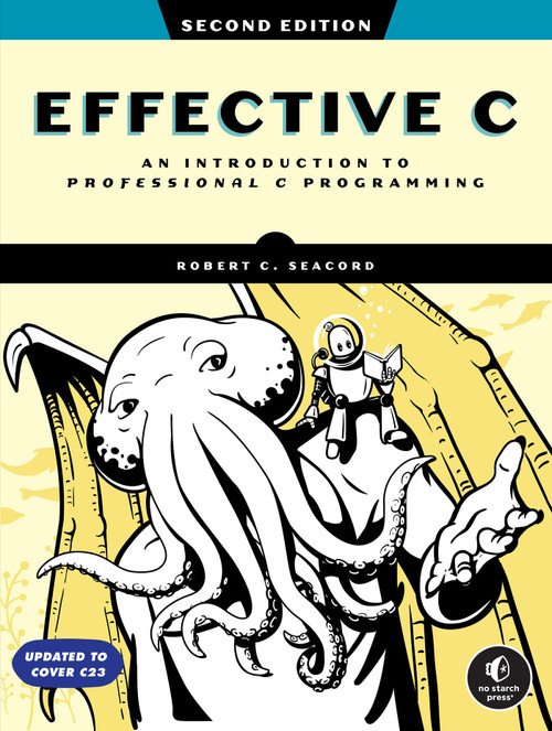 Effective C, 2nd Edition (An Introduction to Professional C Programming) by Robert C. Seacord, 9781718504127