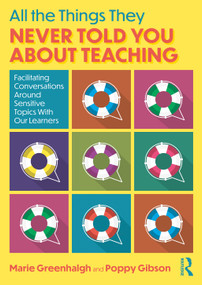 All the Things They Never Told You About Teaching (Facilitating Conversations Around Sensitive Topics With Our Learners) by Marie Greenhalgh, Poppy Gibson, 9781032692975