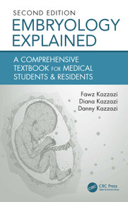 Embryology Explained (A Comprehensive Textbook for Medical Students & Residents) by Fawz Kazzazi, Diana Kazzazi, Danny Kazzazi, 9781032766669