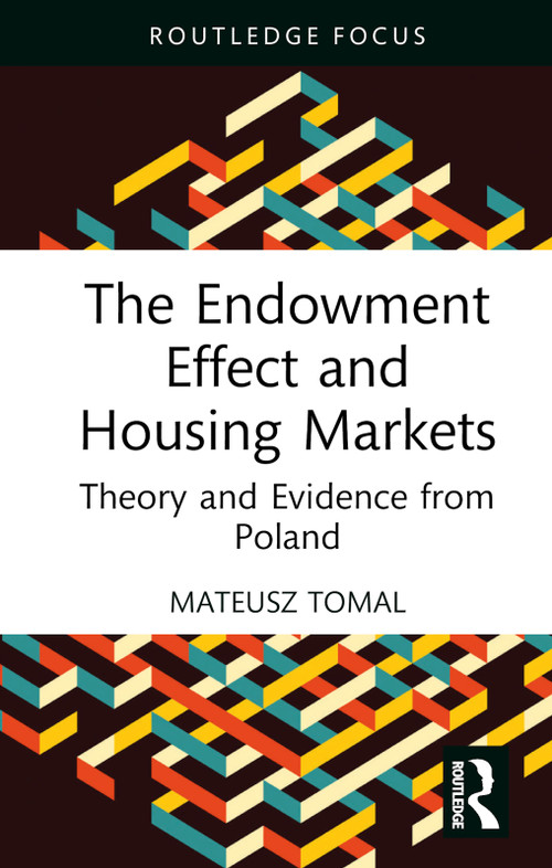 The Endowment Effect and Housing Markets (Theory and Evidence from Poland) by Mateusz Tomal, 9781032833385