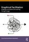 Graphical Facilitation (Enabling Conversation And Learning Through Images) by Curie Scott, Steve Hutchinson, 9781032531458