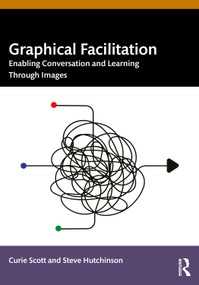 Graphical Facilitation (Enabling Conversation And Learning Through Images) by Curie Scott, Steve Hutchinson, 9781032531458