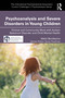Psychoanalysis and Severe Disorders in Young Children (Clinical and Community Work with Autism Spectrum Disorder and Child Mental Health) by Nahir Bonifacino, 9781032614786