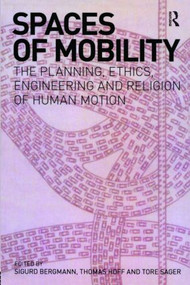 Spaces of Mobility (Essays on the Planning, Ethics, Engineering and Religion of Human Motion) by Sigurd Bergmann, Thomas A. Hoff, Tore Sager, 9781845533403