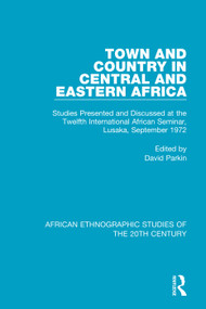 Town and Country in Central and Eastern Africa (Studies Presented and Discussed at the Twelfth International African Seminar, Lusaka, September 1972) by David Parkin, 9781138591417