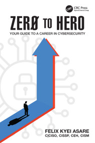 Zero to Hero (Your Guide to a Career in Cybersecurity) by Felix Kyei Asare, 9781032818351