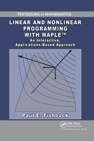 Linear and Nonlinear Programming with Maple (An Interactive, Applications-Based Approach) by Paul E. Fishback, 9780367384777