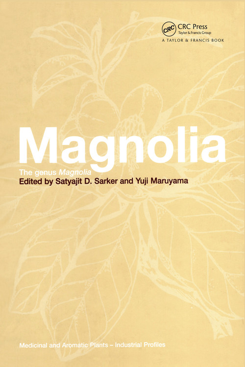 Magnolia (The Genus Magnolia) by Satyajit D. Sarker, Yuji Maruyama, 9780367454821