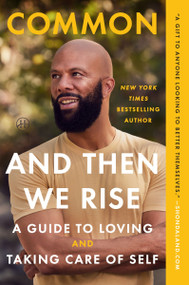 And Then We Rise (A Guide to Loving and Taking Care of Self) - 9780063215184 by Common, 9780063215184