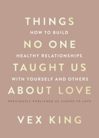 Things No One Taught Us About Love (How to Build Healthy Relationships with Yourself and Others) by Vex King, 9780063278172