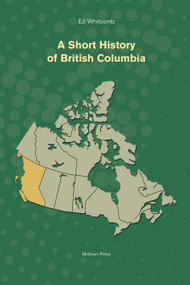 A Short History of British Columbia by Ed Whitcomb, 9781988242583
