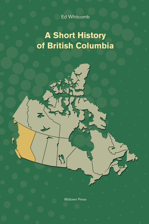 A Short History of British Columbia by Ed Whitcomb, 9781988242583