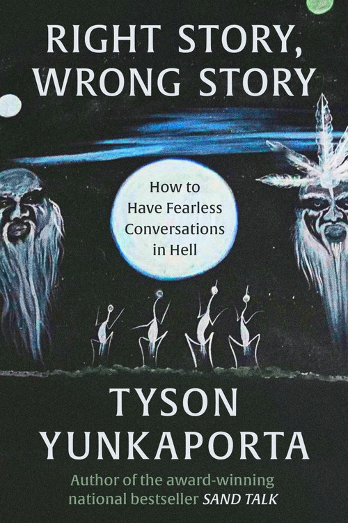 Right Story, Wrong Story (How to Have Fearless Conversations in Hell) by Tyson Yunkaporta, 9780063382398