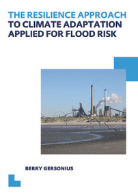 The Resilience Approach to Climate Adaptation Applied for Flood Risk (UNESCO-IHE PhD Thesis) by Berry Gersonius, 9780415624855