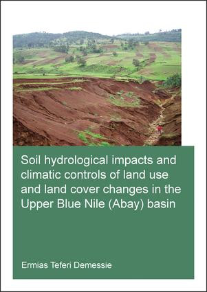 Soil hydrological impacts and climatic controls of land use and land cover changes in the Upper Blue Nile (Abay) basin by Ermias Teferi Demessie, 9781138028746
