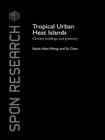 Tropical Urban Heat Islands (Climate, Buildings and Greenery) by Nyuk Hien Wong, Yu Chen, 9781138993884