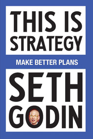 This Is Strategy (Make Better Plans (Create a Strategy to Elevate Your Career, Community & Life)) by Seth Godin, 9798893310160