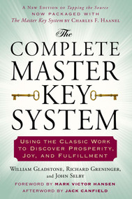 The Complete Master Key System (Using the Classic Work to Discover Prosperity, Joy, and Fulfillment) by William Gladstone, Richard Greninger, John Selby, Mark Victor Hansen, Jack Canfield, 9780399171826