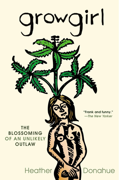 Growgirl (The Blossoming of an Unlikely Outlaw) by Heather Donahue, 9781592407040