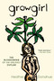 Growgirl (The Blossoming of an Unlikely Outlaw) by Heather Donahue, 9781592407040