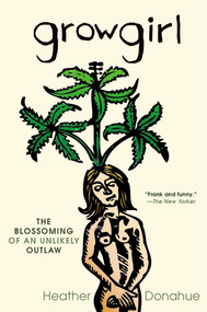 Growgirl (The Blossoming of an Unlikely Outlaw) by Heather Donahue, 9781592407040