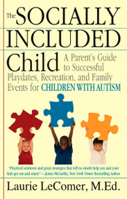 The Socially Included Child (A Parent's Guide to Successful Playdates, Recreation, and Family Events for Children with Autism) by Laurie Fivozinsky LeComer, 9780425229651