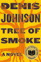 Tree of Smoke (A Novel) by Denis Johnson, 9780312427740