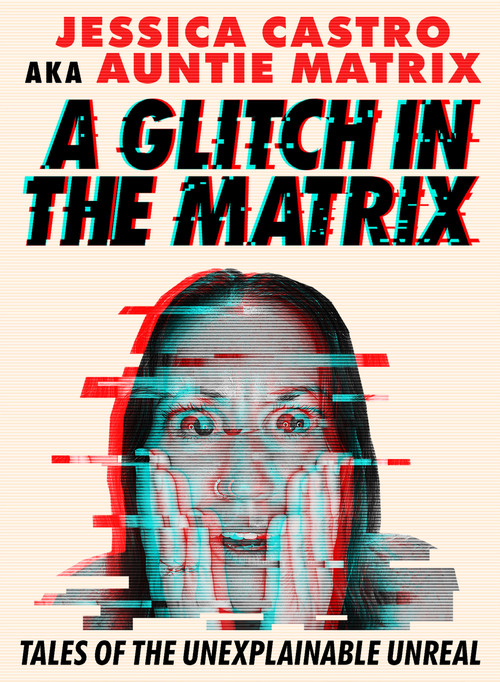 A Glitch in the Matrix (Tales of the Unexplainable Unreal) by Jessica Castro, 9781454956068