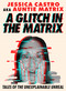 A Glitch in the Matrix (Tales of the Unexplainable Unreal) by Jessica Castro, 9781454956068