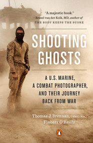 Shooting Ghosts (A U.S. Marine, a Combat Photographer, and Their Journey Back from War) by Thomas J. Brennan USMC (Ret.), Finbarr O'Reilly, 9780399562556