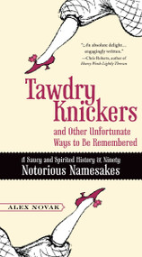 Tawdry Knickers and Other Unfortunate Ways to Be Remembered (A Saucy and Spirited History of Ninety Notorious Namesakes) by Alex Novak, 9780399536199