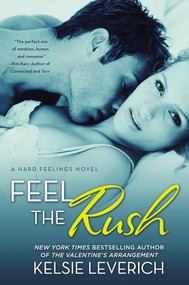 Feel the Rush (A Hard Feelings Novel) by Kelsie Leverich, 9780451466662