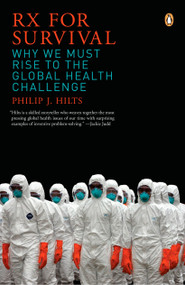 Rx for Survival (Why We Must Rise to the Global Health Challenge) by Philip Hilts, 9780143037989
