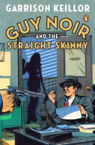 Guy Noir and the Straight Skinny by Garrison Keillor, 9780143120810