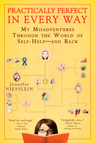 Practically Perfect in Every Way (My Misadventures Through the World of Self-Help--and Back) by Jennifer Niesslein, 9780425221327