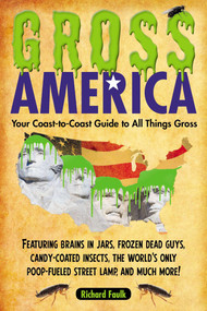 Gross America (Your Coast-to-Coast Guide to All Things Gross) by Richard Faulk, 9781585429417