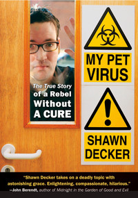 My Pet Virus (The True Story of a Rebel Without a Cure) by Shawn Decker, 9781585425259