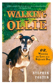 Walking Ollie (Or, Winning the Love of a Difficult Dog) by Stephen Foster, 9780399534294