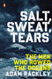 Salt, Sweat, Tears (The Men Who Rowed the Oceans) by Adam Rackley, 9780143126669