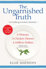 The Ungarnished Truth (A Cooking Contest Memoir) by Ellie Mathews, 9780425225783