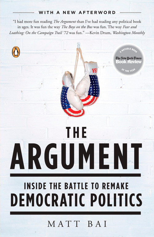 The Argument (Inside the Battle to Remake Democratic Politics) by Matt Bai, 9780143114178