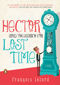 Hector and the Search for Lost Time (A Novel) by Francois Lelord, 9780143120711