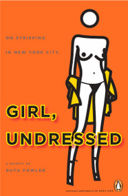Girl, Undressed (On Stripping in New York City) by Ruth Fowler, 9780143115656