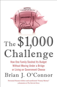 The $1,000 Challenge (How One Family Slashed Its Budget Without Moving Under a Bridge or Living on Government Cheese) by Brian J. O'Connor, 9781591846437