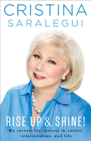 Rise Up & Shine! (My Secrets For Success in Career, Relationships, and Life) by Cristina Saralegui, 9780451470966