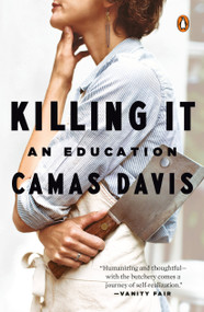 Killing It (An Education) by Camas Davis, 9781101980095