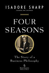 Four Seasons (The Story of a Business Philosophy) by Isadore Sharp, 9781591845645