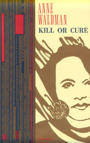 Kill or Cure by Anne Waldman, 9780140587081