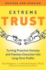 Extreme Trust (Turning Proactive Honesty and Flawless Execution into Long-Term Profits, RevisedEdition) by Don Peppers, Martha Rogers, 9780143108559